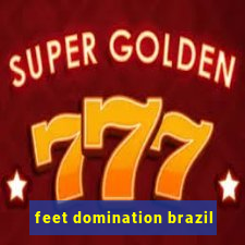 feet domination brazil